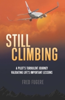 Still Climbing: A Pilot's Turbulent Journey Validating Life's Important Lessons B0C4WTGC9G Book Cover