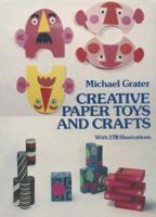 Creative Paper Toys and Crafts (Dover Craft Books) 048624184X Book Cover