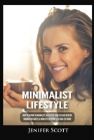 Minimalist Lifestyle: How to Become a Minimalist, Declutter Your Life and Develop Minimalism Habits & Mindsets to Worry Less and Live More 1955617651 Book Cover