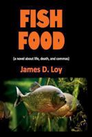 Fish Food (a novel about life, death, and commas) 1492319961 Book Cover