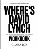 The Useful Learning Knowledge Where’s David Lynch?: Easy Key to the Original Book’s True Message B0H249WKKP Book Cover