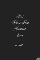 Best Nurse First Assistant. Ever: Funny Office Notebook/Journal For Women/Men/Coworkers/Boss/Business (6x9 inch) 1660261848 Book Cover