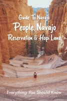 Guide To Navajo People, Navajo Reservation & Hopi Land: Everything You Should Know: Navajo Reservation Guide B093B2L4KF Book Cover