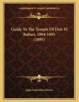 Guide To The Temple Of Deir El Bahari, 1894-1895 1120289750 Book Cover