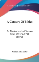A Century Of Bibles: The Authorised Version From 1611 To 1711 (Cambridge Library Collection   Printing And Publishing History) 1437448852 Book Cover