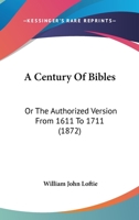 A Century Of Bibles: The Authorised Version From 1611 To 1711 (Cambridge Library Collection   Printing And Publishing History) 1165271621 Book Cover