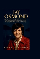 JAY OSMOND: The Heartbeat Behind the Harmony – A Life of Rhythm, Faith, and Legacy B0FL7WGYT6 Book Cover