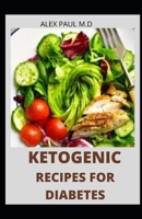 Ketogenic Recipes for Diabetes: 100 Easy and Delicious Ketogenic Diet for Mange Diabetes and Weight Loss B08FP2BTZZ Book Cover