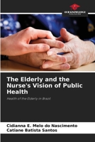 The Elderly and the Nurse's Vision of Public Health: Health of the Elderly in Brazil 6205997150 Book Cover