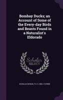 Bombay Ducks: An Account of Some of the Every-Day Birds and Beasts Found in a Naturalist's Eldorado 935400198X Book Cover