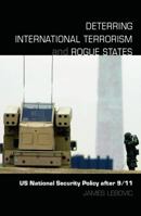 Deterring International Terrorism and Rogue States: US National Security Policy After 9/11 0415771447 Book Cover