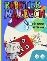 Roboter Malbuch: Erstaunliches Aktivit�tsbuch f�r Kinder im Alter von 4-8 Jahren - Ein Roboter-Malbuch f�r Jungen und M�dchen aller Altersstufen 0324014783 Book Cover