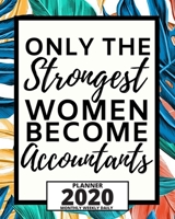 Only The Strongest Women Become Accountants: 2020 Planner For Accountant, 1-Year Daily, Weekly And Monthly Organizer With Calendar, Great Gift Idea For Christmas Or Birthday (8 x 10) 1671121325 Book Cover