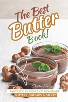 The Best Butter Book!: Fantastic Flavors of Homemade Butters, Spreads & Sauces B085HMTBBS Book Cover