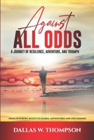 Against All Odds: A Journey of Resilience, Adventure, and Triumph: From Dust Bowl Roots to Global Adventures and Life Lessons 0984685014 Book Cover
