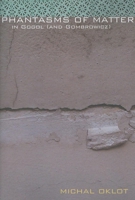 Phantasms of Matter (Dalkey Archive Scholarly) 1564784940 Book Cover