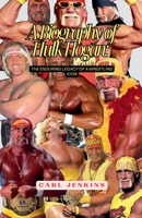A Biography Of Hulk Hogan: The Enduring Legacy Of A Wrestling Icon B0FL5WC5MF Book Cover