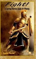 Fight: A Spiritual Warfare Guide for Winning 1984961144 Book Cover