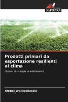 Prodotti primari da esportazione resilienti al clima: Opzioni di strategia di adattamento 6206249557 Book Cover