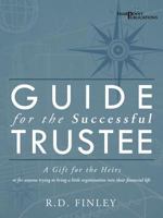 Guide for the Successful Trustee: A Gift for the Heirs 1452546819 Book Cover