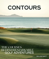 Contours: The Courses Behind Remarkable Golf Adventures 1761451669 Book Cover