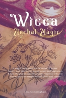 Wicca Herbal Magic: A magic book guide for Wiccans, Witches, Pagans and Witchcraft practitioners and beginners. Learn the power of herbs, plants, essential ... and how to practice simple herbal spell 1709019352 Book Cover