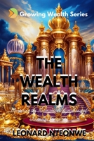 THE WEALTH REALMS: MASTERING THE HARMONIOUS SYMPHONY OF FINANCIAL PROSPERITY (GROWING WEALTH SERIES) B0DXC5BCFT Book Cover