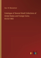 Catalogue of Several Small Collections of United States and Foreign Coins; 03/22/1883 3385309522 Book Cover