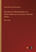 Riksradet och F�ltmarkskalken m.m. Grefve Fredrik Axel von Fersens Historiska Skrifter: Sjette Delen 3368216384 Book Cover