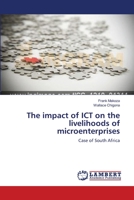 The impact of ICT on the livelihoods of microenterprises: Case of South Africa 365915136X Book Cover