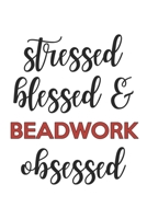 Stressed Blessed and Beadwork Obsessed Beadwork Lover Beadwork Obsessed Notebook A beautiful: Lined Notebook / Journal Gift,, 120 Pages, 6 x 9 inches, Personal Diary, Beadwork Obsessed, Beadwork Hobby 1678978795 Book Cover