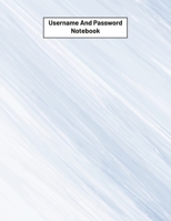 Username And Password Notebook: Website Password Journal/password Organizer Notebooks, size 8.5 X 11, page 200 Pages 1704128099 Book Cover
