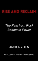 Rise and Reclaim: The Path from Rock Bottom to Power B0FTXRWXRC Book Cover