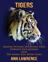 Tigers: Amazing Pictures and Animal Facts Everyone Should Know 1546658084 Book Cover
