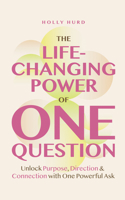 The Life-Changing Power of One Question: How a Simple Ask Unlocks Your Potential 1684818133 Book Cover