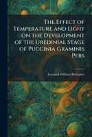 The Effect of Temperature and Light on the Development of the Uredinial Stage of Puccinia Graminis Pers 1025621603 Book Cover