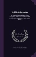 Public Education: As Affected by the Minutes of the Committee of Privy Council from 1846 to 1852; with Suggestions As to Future Policy 1357372442 Book Cover