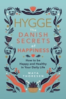 Hygge: The Danish Secrets of Happiness: How to be Happy and Healthy in Your Daily Life 1521864330 Book Cover