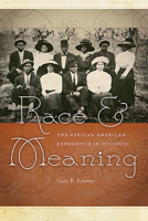 Race and Meaning: The African American Experience in Missouri 0826220436 Book Cover