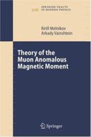 Theory of the Muon Anomalous Magnetic Moment (Springer Tracts in Modern Physics) 3642069347 Book Cover