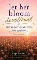 Let Her Bloom Devotional: The 40-Day Challenge: A Daily Journey Through Faith, Health, Wealth & Gratitude B0H89QX74C Book Cover