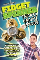 Fidget Spinners Tricks, Hacks and Mods: Amaze your friends with spectacular spinner secrets! 1631582488 Book Cover