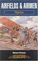 AIRFIELDS AND AIRMEN : YPRES (Battleground Europe) 0850527538 Book Cover