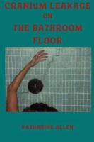 Cranium Leakage on the Bathroom Floor 0979477042 Book Cover