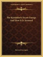 The Kundalini's Secret Energy And How It Is Aroused 1425373437 Book Cover