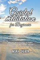 Guided Meditation for Beginners: Mindfulness Meditations Scripts for Beginners: Relax your body and Mind, overcome depression, anxiety and let stress fly away 1801723680 Book Cover