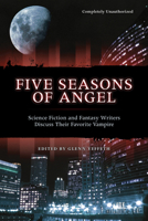 Five Seasons of Angel: Science Fiction and Fantasy Writers Discuss Their Favorite Vampire 1932100334 Book Cover