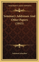 Seminary Addresses and Other Papers 0548903611 Book Cover