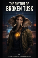 The Rhythm of the Broken Tusk B0H6TS1Y7R Book Cover
