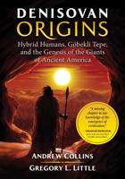 Denisovan Origins: Hybrid Humans, Göbekli Tepe, and the Genesis of the Giants of Ancient America 1591432634 Book Cover